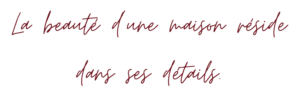 La beauté d'une maison réside dans ses détails. (1)
